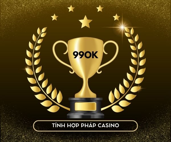 TÍNH HỢP PHÁP CỦA CASINO 99OK