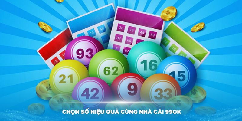 Các chiến lược chọn số hiệu quả cùng nhà cái 99OK